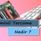 Yeminli Tercüme Nedir?